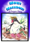 Moki Macaroni A Penguin Story: A Children's Picture Book Adventure with Chapters for Young Early Readers Grade 2+ Ages 7+ By Sledgepainter Books Cover Image