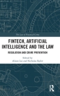FinTech, Artificial Intelligence and the Law: Regulation and Crime Prevention (Law of Financial Crime) By Alison Lui (Editor), Nicholas Ryder (Editor) Cover Image