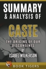 Summary and Analysis of Caste: The Origins of Our Discontents by Isabel Wilkerson By Book Tigers Cover Image