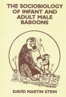 The Sociobiology of Infant and Adult Male Baboons (Monographs on Infancy) By David Martin Stein, Unknown Cover Image