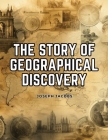 The Story of Geographical Discovery: How the World Became Known Cover Image