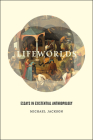 Lifeworlds: Essays in Existential Anthropology By Michael Jackson Cover Image