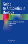 Guide to Antibiotics in Urology By Truls E. Bjerklund Johansen (Editor), Tommaso Cai (Editor) Cover Image