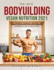 The New Bodyuilding Vegan Nutrition 2021: How to Build Muscle and Burn Fat Naturally on a Vegan Diet Cover Image