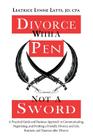 Divorce with a Pen, Not a Sword: A Practical Guide and Business Approach to Communicating, Negotiating, and Drafting a Friendly Divorce. By Leatrice Lynne Latts Jd Cpa Cover Image