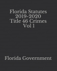 Florida Statutes 2019-2020 Title 46 Crimes Vol 1 By Jason Lee (Editor), Florida Government Cover Image