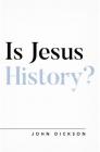 Is Jesus History? By John Dickson Cover Image