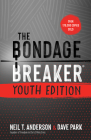 The Bondage Breaker Youth Edition: Updated for Today's Teen By Neil T. Anderson, Dave Park Cover Image