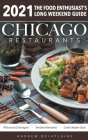 Chicago 2021 Restaurants - The Food Enthusiast's Long Weekend Guide Cover Image