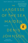 The Largesse of the Sea Maiden: Stories By Denis Johnson Cover Image