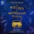 The Witches of Moonshyne Manor By Bianca Marais, Amy Landon (Read by) Cover Image
