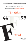 The Other F Word: How Smart Leaders, Teams, and Entrepreneurs Put Failure to Work Cover Image