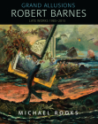 Grand Allusions: Robert Barnes--Late Works 1985-2015 Cover Image