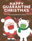 Happy Quarantine Christmas Coloring Book For Kids: Lockdown Colouring Pages With Santa Reindeer Elf Snowman Fun Educational Gift For New Normality By Vivienne Markwood Cover Image