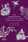 The Korean Myths: A Guide to the Gods, Heroes, and Legends Cover Image