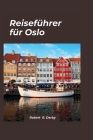 Oslo-Reiseführer 2024: Ein lokaler Reiseführer zu den verborgenen Schätzen und Sehenswürdigkeiten der Stadt, die man gesehen haben muss. Cover Image