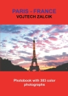 Paris - France: Photobook with 303 color photographs By Vojtech Zalcik Cover Image