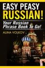 Easy Peasy Russian! Your Russian Phrase Book To Go! By Alina Volkov Cover Image