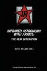 Infrared Astronomy with Arrays: The Next Generation (Astrophysics and Space Science Library #190) By Ian S. McLean (Editor) Cover Image