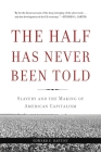 The Half Has Never Been Told: Slavery and the Making of American Capitalism By Edward E. Baptist Cover Image