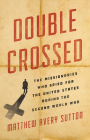 Double Crossed: The Missionaries Who Spied for the United States During the Second World War Cover Image