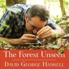The Forest Unseen: A Year's Watch in Nature By David George Haskell, Michael Healy (Read by) Cover Image