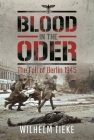 Blood in the Oder: The Fall of Berlin, 1945 Cover Image