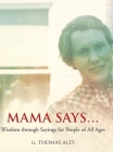 Mama Says...: Wisdom through Sayings for People of All Ages By G. Thomas Aley Cover Image