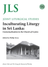 JLS 90 Inculturating Liturgy in Sri Lanka: Contextualization in the Church of Ceylon By Philip Tovey (Editor) Cover Image