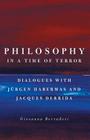 Philosophy in a Time of Terror: Dialogues with Jurgen Habermas and Jacques Derrida By Giovanna Borradori Cover Image