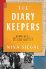 The Diary Keepers: World War II Written by the People Who Lived Through It By Nina Siegal Cover Image