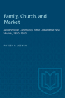 Family, Church, and Market: A Mennonite Community in the Old and the New Worlds, 1850-1930 (Heritage) Cover Image