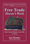 Free Trade Doesn't Work: What Should Replace It and Why, 2011 Edition By Ian Fletcher, Edward Luttwak (Foreword by) Cover Image