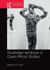 Routledge Handbook of Queer African Studies By S. N. Nyeck (Editor) Cover Image