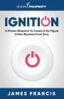 Ignition: A Proven Blueprint To Create A Six Figure Online Business From Zero By James Francis Cover Image