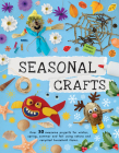 Seasonal Crafts: Over 30 Awesome Projects for Winter, Spring, Summer and Fall Using Nature and Recycled Household Items By Emily Kington Cover Image