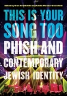 This Is Your Song Too: Phish and Contemporary Jewish Identity (Dimyonot) By Oren Kroll-Zeldin (Editor), Ariella Werden-Greenfield (Editor) Cover Image