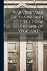 War Vegetable Gardening and the Home Storage of Vegetables .. Cover Image