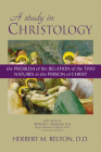 A Study in Christology: The Problem of the Relation of the Two Natures in the Person of Christ By Herbert M. Relton, Arthur C. Headlam (Preface by) Cover Image