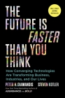 The Future Is Faster Than You Think: How Converging Technologies Are Transforming Business, Industries, and Our Lives (Exponential Technology Series) Cover Image