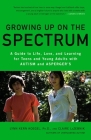 Growing Up on the Spectrum: A Guide to Life, Love, and Learning for Teens and Young Adults with Autism and Asperger's Cover Image