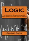 Logic: The Mathematical Analysis of Logic, Being an Essay Towards a Calculus of Deductive Reasoning By George Boole Cover Image
