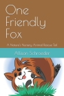 One Friendly Fox: A Nature's Nursery Animal Rescue Tail By Don Lee (Illustrator), Allison Schroeder Cover Image