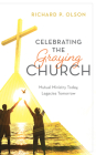 Celebrating the Graying Church: Mutual Ministry Today, Legacies Tomorrow By Richard P. Olson Cover Image