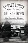 Sunset Lodge in Georgetown: The Story of a Madam By David Gregg Hodges Cover Image