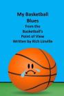My Basketball Blues from the Basketball's Point of View By Rich Linville Cover Image