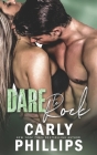 Dare to Rock (Dare to Love #5) By Carly Phillips Cover Image