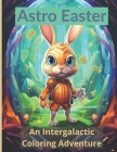 Astro Easter: An Intergalactic Coloring Adventure Cover Image