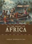 To the Heart of Africa (Great Expeditions) By Valerie Bodden Cover Image