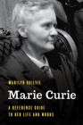 Marie Curie: A Reference Guide to Her Life and Works Cover Image